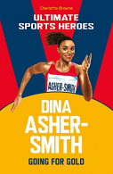 Dina Asher-Smith (Ultimate Sports Heroes): Going for Gold, Browne, Charlotte, Go
