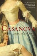 Casanova: actor, lover, priest, spy by Ian Kelly  (Paperback)