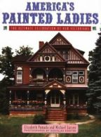 America's Painted Ladies: The Ultimate Celebration of Our Victorians By Elizabe