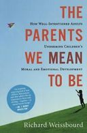 The Parents We Mean to Be: How Well-Intentioned. Weissbourd<|