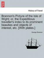 Brannon's Picture of the Isle of Wight; or, the, Brannon, George PF,,