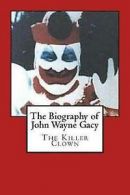 Green, Harold : The Biography of John Wayne Gacy: The Ki