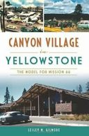 Canyon Village in Yellowstone: The Model for Mission 66.by Gilmore New<|