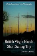 British Virgin Islands Short Sailing Trip: Haiku Impressions with Photographs