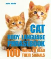 Cat body language: 100 ways to read their signals by Trevor Warner (Paperback)