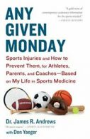 Any Given Monday: Sports Injuries and How to Pr. Andrews, Yaeger Paperback<|