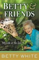 White, Betty : Betty & Friends: My Life at the Zoo