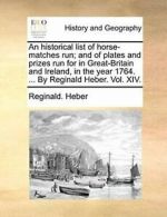 An historical list of horse-matches run; and of, Heber, Reginal,,