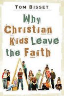 Why Christian kids leave the faith by Tom Bisset  (Paperback)