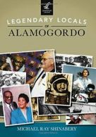 Legendary Locals of Alamogordo. Shinabery 9781467102117 Fast Free Shipping<|