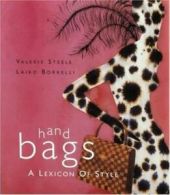 Handbags: a lexicon of style by Valerie Steele (Hardback)