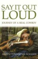Say It Out Loud: The Journey of a Gay Cowboy by Adam Sutton (Paperback)