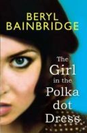 The girl in the polka dot dress by Beryl Bainbridge (Paperback)