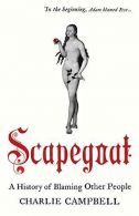 Scapegoat: A History of Blaming Other People, Campbell, Charlie,
