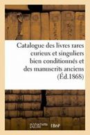 Catalogue des livres rares curieux et singuliers en tous genres.by AUTEUR New.*=