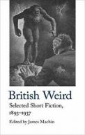 British Weird: Selected Short Fiction 1893 - 1937: 17 (Handheld Classics) By Ja