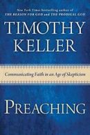 Preaching: Communicating Faith in an Age of Skepticism. Keller 9780525953036<|