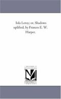 Iola Leroy; or, Shadows Uplifted, by Frances E. W. Harper.. Harper, Watkins.#*=