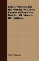 Coke Of Norfolk And His Friends; The Life Of Th. Stirling, W..#