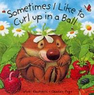 Sometimes I Like to Curl Up in a Ball by Vickie Churchill (Hardback)