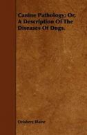 Canine Pathology; Or, A Description Of The Dise. Blaine, Delabere.#