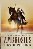 Leader of Battles (I): Ambrosius by David Pilling (Paperback)