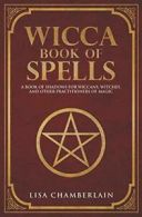 Wicca Book of Spells: A Book of Shadows for Wiccans, Witches, and Other Practit