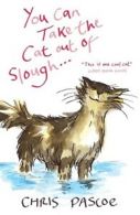 You can take the cat out of Slough - by Chris Pascoe (Paperback)