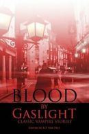 Blood by Gaslight: Classic Vampire Stories, Pelt, T 9780973769852 New,,