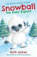 The Secret Animal Society series: Snowball the baby bigfoot by Ruth Symes