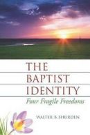 Shurden, Walter B : The Baptist Identity: Four Fragile Freed