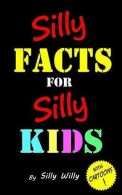 Silly Facts for Silly Kids. Children's fact book age 5-12, Willy, Silly,