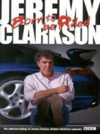 Born to be riled: the collected writings of Jeremy Clarkson by Jeremy Clarkson
