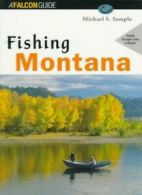 Fishing Montana: Formerly the Angler's Guide to Montana By Michael S. Sample