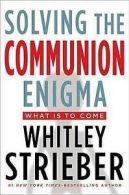 Solving the communion enigma: what is to come by Whitley Strieber (Hardback)