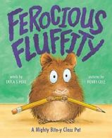 Ferocious Fluffity: A Mighty Bite-y Class Pet. Perl, Cole 9781419721823 New<|