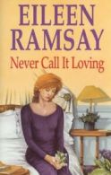 Never Call it Loving By Eileen Ramsay. 9780727857040