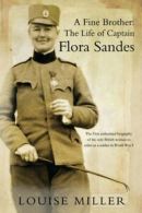 A fine brother: the life of Captain Flora Sandes by Louise Miller (Paperback)
