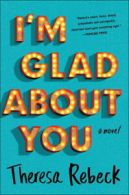 I'm glad about you by Theresa Rebeck (Hardback)