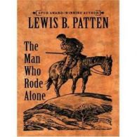 The man who rode alone by Lewis B Patten (Hardback)
