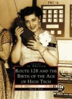 Route 128 and the Birth of the Age of High Tech (Images of America). Earls<|