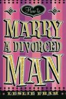 How to Marry a Divorced Man.by Fram New 9780060090333 Fast Free Shipping<|