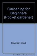 Gardening for Beginners (Pocket gardener) By Violet Stevenson. 562000798