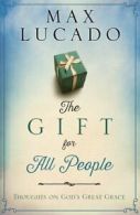 The Gift for All People: Thoughts on God's Great Grace by Max Lucado (Paperback