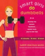 Smart girls do dumbbells by Judith Sherman-Wolin (Paperback)