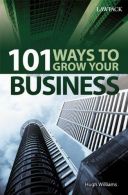 101 Ways to Grow Your Business, Williams, Hugh, ISBN 978190