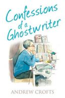 The Confessions Series: Confessions of a ghostwriter by Andrew Crofts