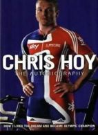 Chris Hoy: The Autobiography By Chris Hoy. 9780007311316