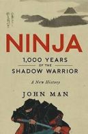 Ninja: 1,000 years of the shadow warrior by John Man (Hardback)