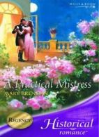 A Practical Mistress (Mills & Boon Historical) By Mary Brendan. 9780263846485